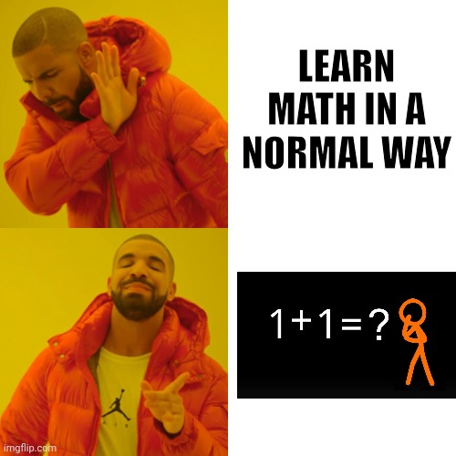 Drake Hotline Bling Meme | LEARN MATH IN A NORMAL WAY | image tagged in memes,drake hotline bling | made w/ Imgflip meme maker