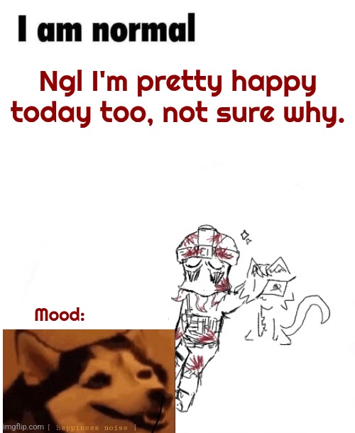 Zonig temp 1 ig | Ngl I'm pretty happy today too, not sure why. Mood: | image tagged in zonig temp 1 ig | made w/ Imgflip meme maker