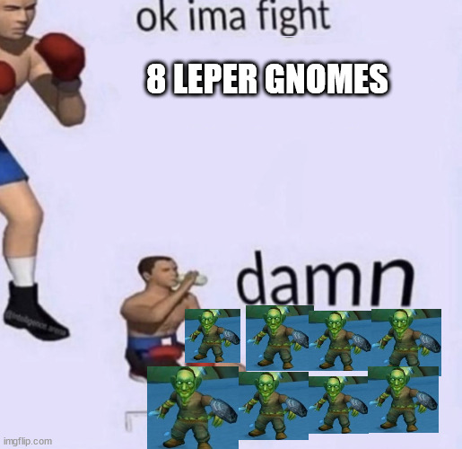 WOW Classic hardcore be like... | 8 LEPER GNOMES | image tagged in damn got hands | made w/ Imgflip meme maker