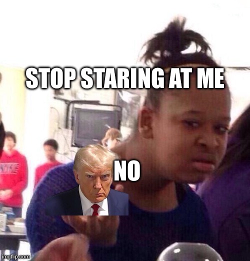 Black Girl Wat Meme | STOP STARING AT ME; NO | image tagged in memes,black girl wat | made w/ Imgflip meme maker