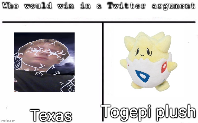 Pitting random mfs against each other | Togepi plush; Texas | image tagged in pitting random mfs against each other,memes,msmg | made w/ Imgflip meme maker