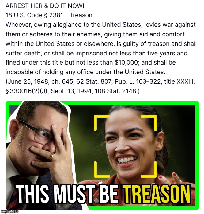 ARREST HER & DO IT NOW! | image tagged in crazy aoc,traitor,treason,capital punisment,hanging out,hanging | made w/ Imgflip meme maker