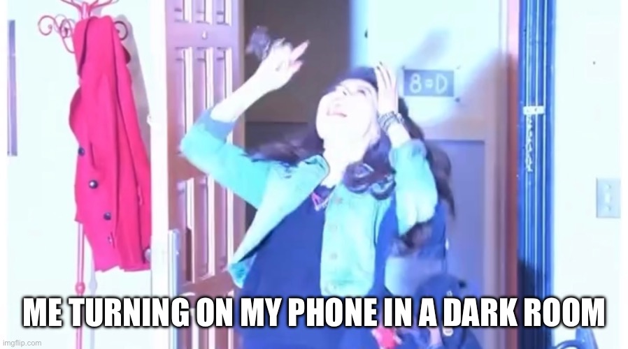 ME TURNING ON MY PHONE IN A DARK ROOM | image tagged in icarly,funny,meme | made w/ Imgflip meme maker