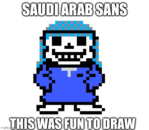 Remaining sans are: Indonesia, Brazil, Spain, Nigeria and Finland. | SAUDI ARAB SANS; THIS WAS FUN TO DRAW | made w/ Imgflip meme maker