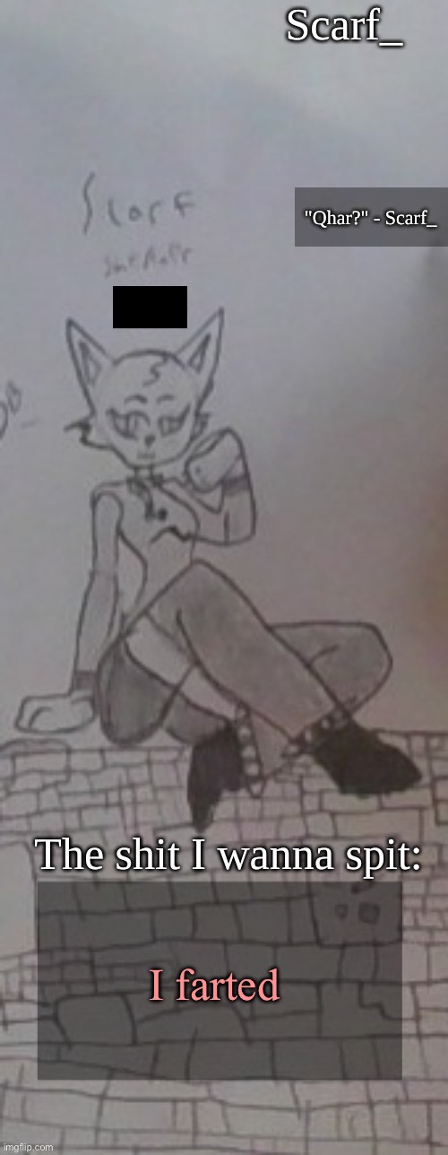 Scarf_ Announcement Template (drawing by Scarf) :3 | I farted | image tagged in scarf_ announcement template drawing by scarf 3 | made w/ Imgflip meme maker