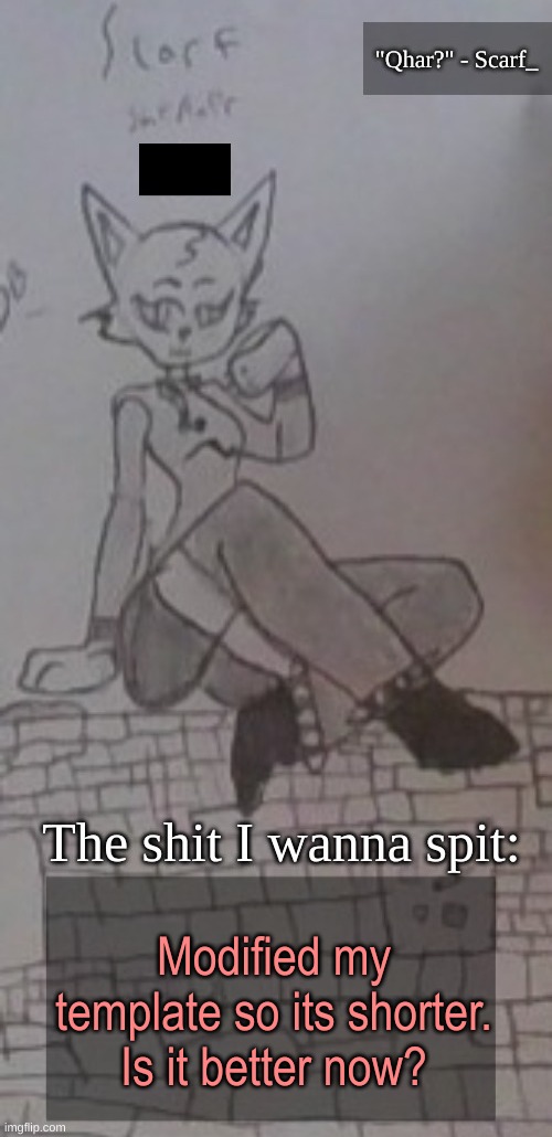 Scarf_ Announcement Template (drawing by Scarf) 3.5 | Modified my template so its shorter. Is it better now? | image tagged in scarf_ annocment template drawing by scarf 3 5 | made w/ Imgflip meme maker