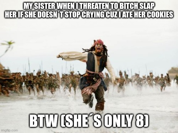 i recreated this because someone commented ¨look who can´t say Bitch¨...last time i did i was banned..so im just proving them wr | MY SISTER WHEN I THREATEN TO BITCH SLAP HER IF SHE DOESN´T STOP CRYING CUZ I ATE HER COOKIES; BTW (SHE´S ONLY 8) | image tagged in fishium | made w/ Imgflip meme maker