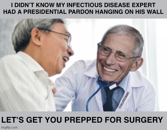 image tagged in dr fauci,fauci,pardon,maga,democrats,stupid liberals | made w/ Imgflip meme maker