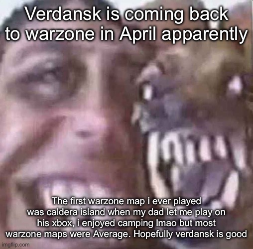 Verdansk is coming back to warzone in April apparently; The first warzone map i ever played was caldera island when my dad let me play on his xbox, i enjoyed camping lmao but most warzone maps were Average. Hopefully verdansk is good | made w/ Imgflip meme maker