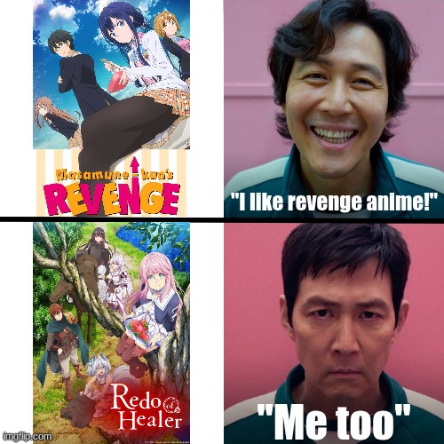 There are two types of revenge anime enjoyers | "I like revenge anime!"; "Me too" | image tagged in squid game season 1 vs season 2,masamune kun's revenge,redo of healer,revenge | made w/ Imgflip meme maker