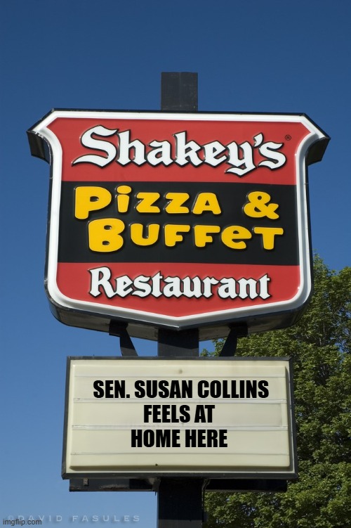 Shakey's Pizza endorsed by Shakey Susan Collins | FEELS AT HOME HERE; SEN. SUSAN COLLINS | image tagged in senate,senators,pizza,maga,rino,make america great again | made w/ Imgflip meme maker