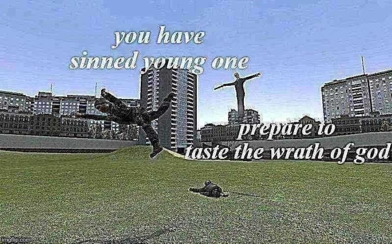 average day in gm_construct | image tagged in you have sinned young one v2 | made w/ Imgflip meme maker