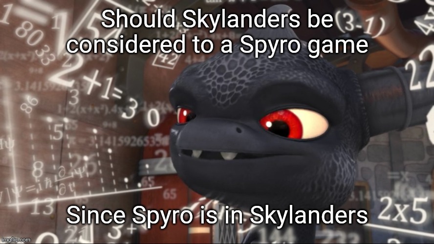 Skylanders Overthinking | Should Skylanders be considered to a Spyro game; Since Spyro is in Skylanders | image tagged in skylanders overthinking | made w/ Imgflip meme maker