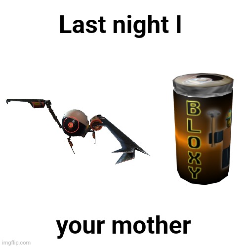 Last night I your mother | made w/ Imgflip meme maker