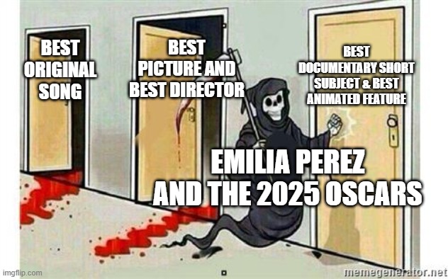 This ain't the Oscars no more ??? | BEST DOCUMENTARY SHORT SUBJECT & BEST ANIMATED FEATURE; BEST PICTURE AND BEST DIRECTOR; BEST ORIGINAL SONG; EMILIA PEREZ AND THE 2025 OSCARS | image tagged in grim reaper knocking door,oscars,academy awards,snubbed,memes,funny | made w/ Imgflip meme maker