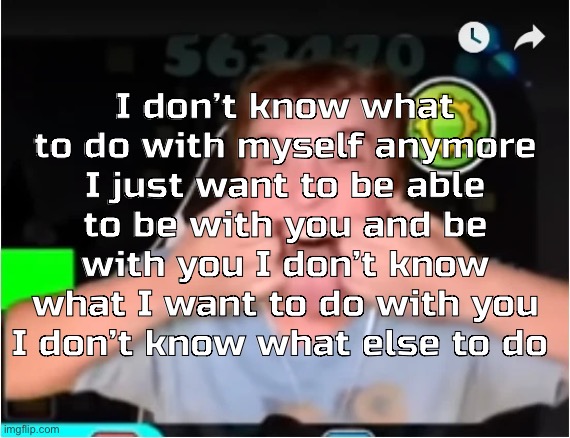 Spammed the left autofill and holy shit | I don’t know what to do with myself anymore I just want to be able to be with you and be with you I don’t know what I want to do with you I don’t know what else to do | image tagged in those who phobos | made w/ Imgflip meme maker