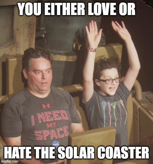 Solar Coaster | YOU EITHER LOVE OR; HATE THE SOLAR COASTER | image tagged in roller coaster dad | made w/ Imgflip meme maker