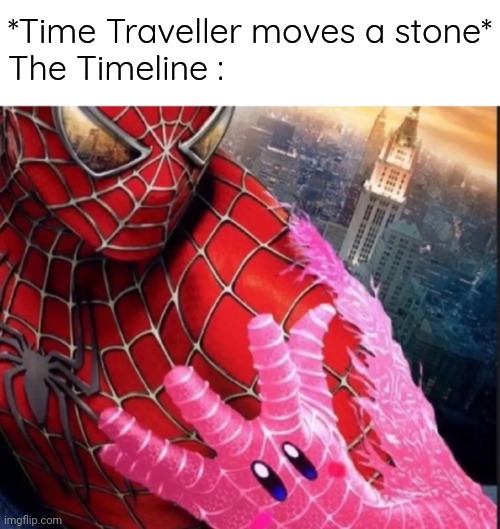 I'd watch ngl | *Time Traveller moves a stone*
The Timeline : | image tagged in spider man x kirby | made w/ Imgflip meme maker