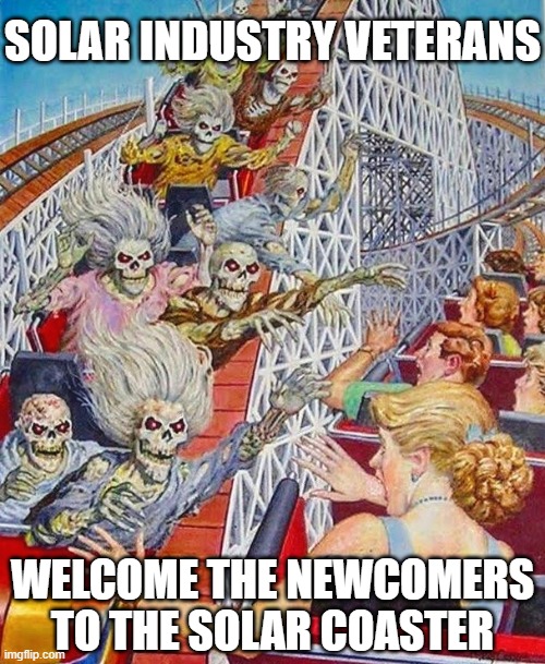 Welcome to the Solar Coaster | SOLAR INDUSTRY VETERANS; WELCOME THE NEWCOMERS TO THE SOLAR COASTER | image tagged in skeleton roller coaster | made w/ Imgflip meme maker