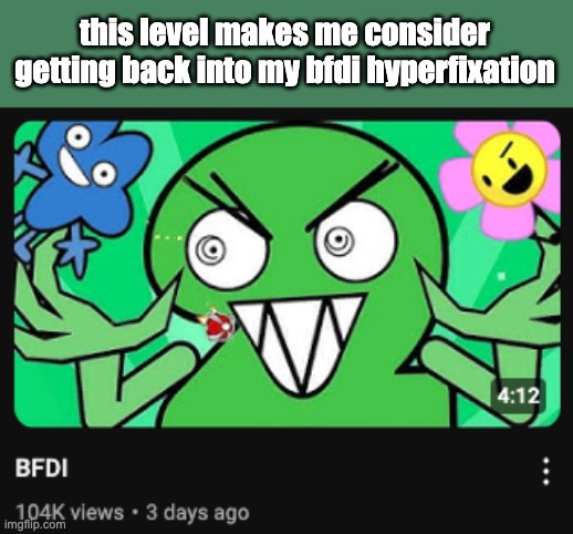 this level makes me consider getting back into my bfdi hyperfixation | made w/ Imgflip meme maker