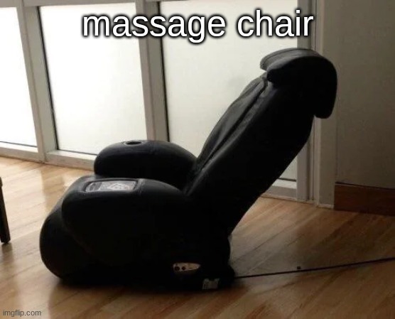 chair | massage chair | image tagged in chair | made w/ Imgflip meme maker