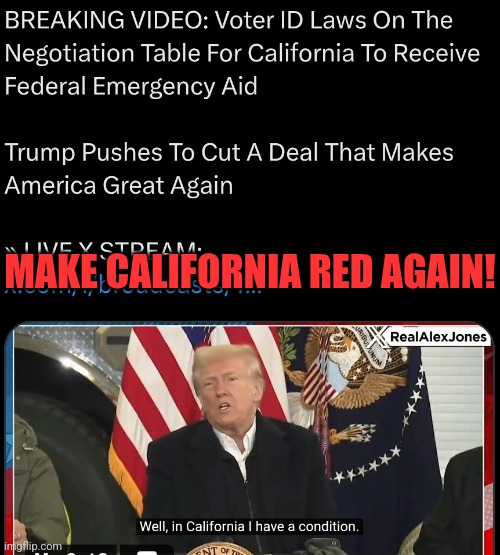 TRUMP SAVING CALIFORNIA | MAKE CALIFORNIA RED AGAIN! | image tagged in president trump,california,maga,politics | made w/ Imgflip meme maker