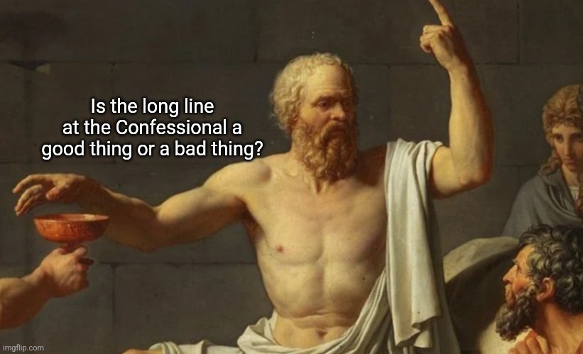 Is the long line at the Confessional a good thing or a bad thing? | made w/ Imgflip meme maker