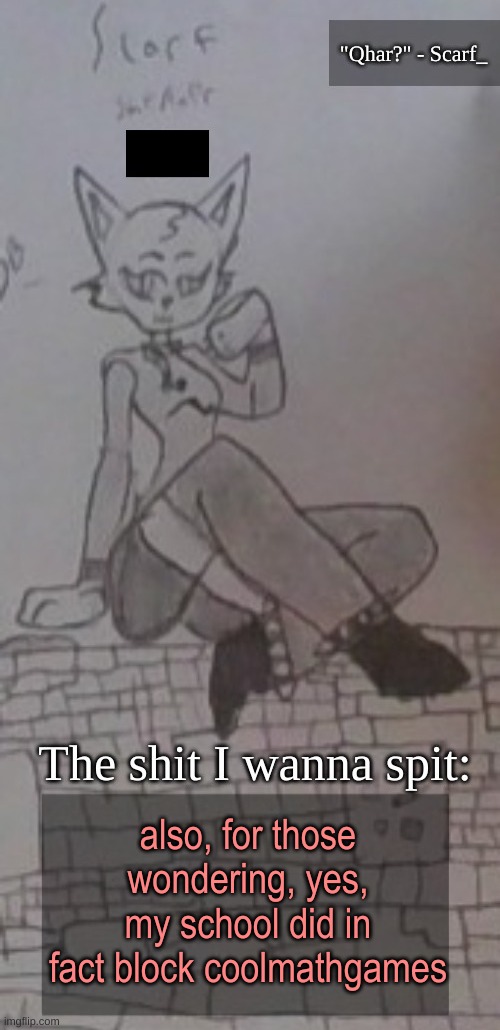 quite the hood travesty | also, for those wondering, yes, my school did in fact block coolmathgames | image tagged in scarf_ announcement template drawing by scarf 3 5 | made w/ Imgflip meme maker