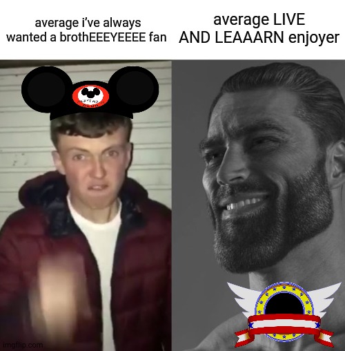 HANGING OFF THE EDGE OF TOMORROW! | average LIVE AND LEAAARN enjoyer; average i’ve always wanted a brothEEEYEEEE fan | image tagged in average fan vs average enjoyer,mufasa,sonic the hedgehog | made w/ Imgflip meme maker