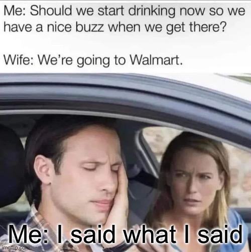 Buzzed | Me: I said what I said | image tagged in buzz,drinking,walmart | made w/ Imgflip meme maker