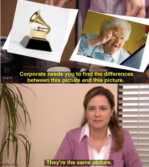 Grammys | image tagged in memes,they're the same picture | made w/ Imgflip meme maker