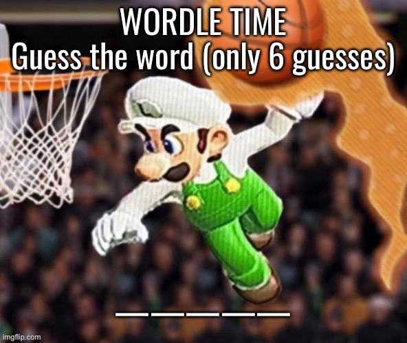 Luigi balling on them Hoes | WORDLE TIME
Guess the word (only 6 guesses); ————— | image tagged in luigi balling on them hoes | made w/ Imgflip meme maker