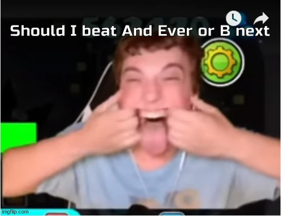Those who Phobos: | Should I beat And Ever or B next | image tagged in those who phobos | made w/ Imgflip meme maker