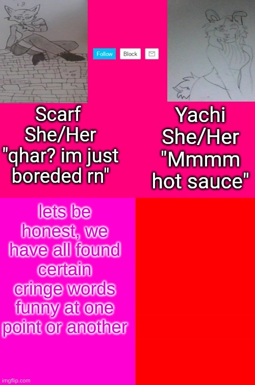 Scarf and Yachis oc temp | lets be honest, we have all found certain cringe words funny at one point or another | image tagged in scarf and yachis oc temp | made w/ Imgflip meme maker