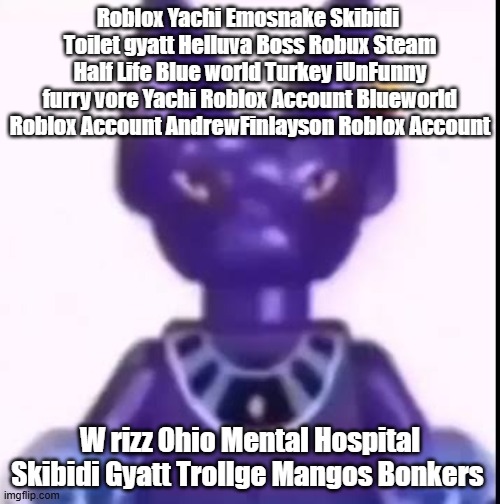 @yachi @tweak @nat | Roblox Yachi Emosnake Skibidi  Toilet gyatt Helluva Boss Robux Steam Half Life Blue world Turkey iUnFunny furry vore Yachi Roblox Account Blueworld Roblox Account AndrewFinlayson Roblox Account; W rizz Ohio Mental Hospital Skibidi Gyatt Trollge Mangos Bonkers | image tagged in beerus | made w/ Imgflip meme maker