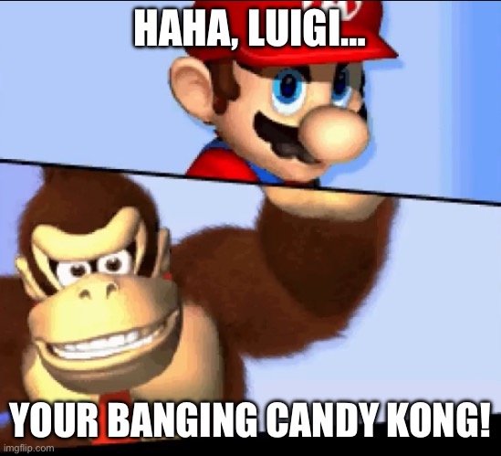 My copy of Mario VS Donkey Kong 2 is sus | HAHA, LUIGI…; YOUR BANGING CANDY KONG! | image tagged in mario and donkey kong,mario,donkey kong,sus,wtf,bang | made w/ Imgflip meme maker