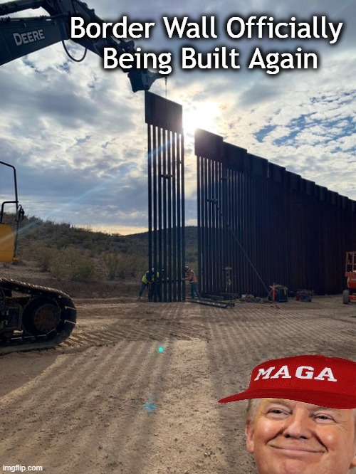 Making America Safe Again | Border Wall Officially 
Being Built Again | image tagged in donald trump,donald trump approves,illegals,america,safety first | made w/ Imgflip meme maker