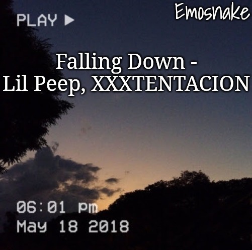 Emosnake's dreamy temp | Falling Down - Lil Peep, XXXTENTACION | image tagged in emosnake's dreamy temp | made w/ Imgflip meme maker