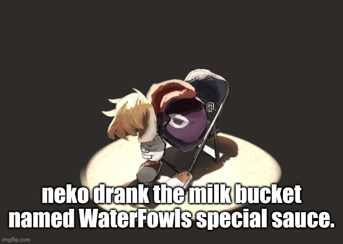 rayman depression | neko drank the milk bucket named WaterFowls special sauce. | image tagged in rayman depression | made w/ Imgflip meme maker