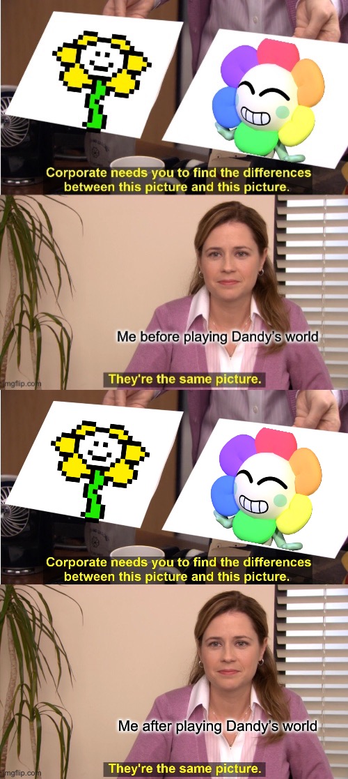 I see no difference. Both talking 6-petalled flowers associated with horror | Me after playing Dandy’s world | image tagged in memes,they're the same picture,dandy,flowey | made w/ Imgflip meme maker