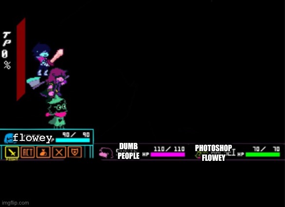 Blank Deltarune Battle | DUMB PEOPLE flowey PHOTOSHOP FLOWEY | image tagged in blank deltarune battle | made w/ Imgflip meme maker