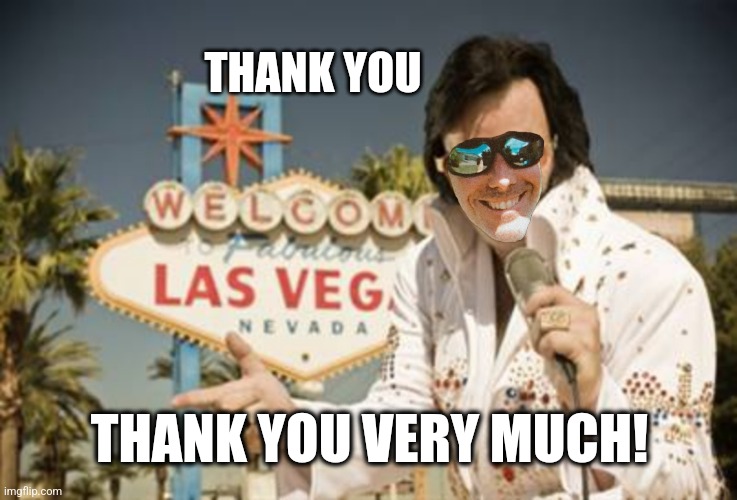 THANK YOU THANK YOU VERY MUCH! | made w/ Imgflip meme maker