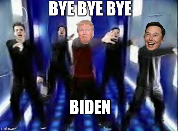 I know like a week late but would've been fun if the band came back together just for this reason | BYE BYE BYE; BIDEN | image tagged in bye bye bye | made w/ Imgflip meme maker