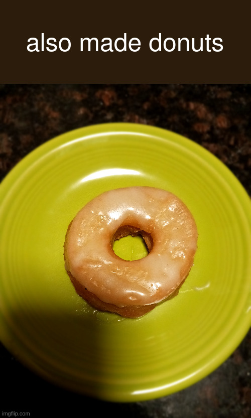 homemade donuts | also made donuts | made w/ Imgflip meme maker