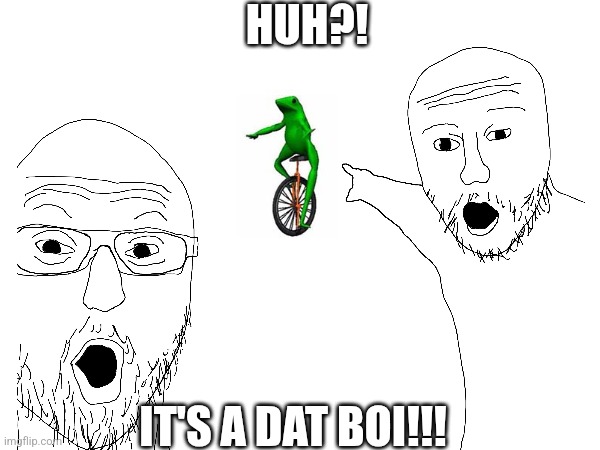 It's a Dat Boi! | HUH?! IT'S A DAT BOI!!! | image tagged in dat boi,soyjak pointing | made w/ Imgflip meme maker