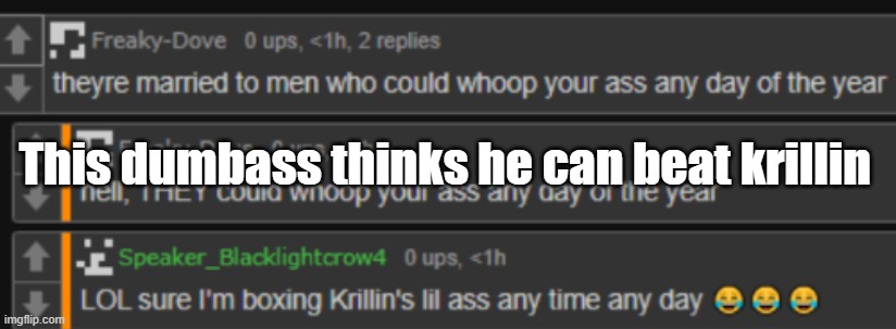 This dumbass thinks he can beat krillin | made w/ Imgflip meme maker