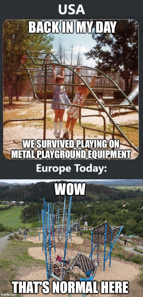 That's normal here, lol. | WOW; THAT'S NORMAL HERE | image tagged in germany,poland,europe,playground,nostalgia,meme | made w/ Imgflip meme maker