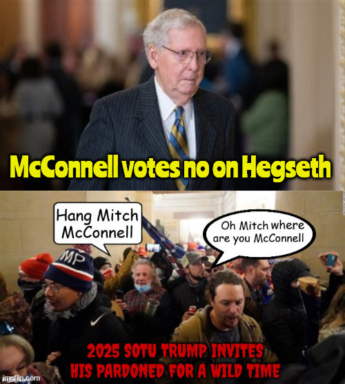 Mitch McConnell votes no on Hegseth | McConnell votes no on Hegseth | image tagged in mitch mcconnell votes no on hegseth,mitch is antifa,elections have consquences obama,maga mob,hang mitch mcconnell | made w/ Imgflip meme maker