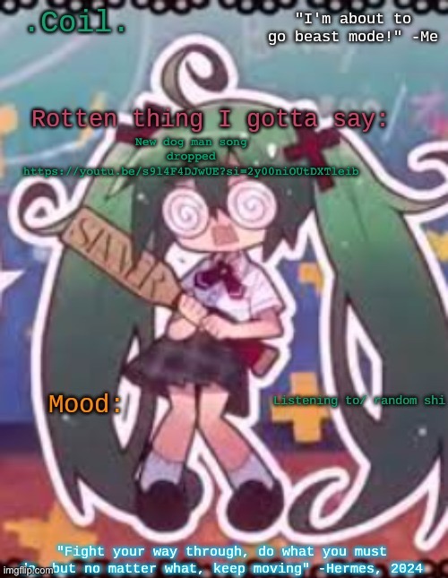 Coil/Lymon's rotten template | New dog man song dropped https://youtu.be/s9l4F4DJwUE?si=2y00niOUtDXTleib | image tagged in coil/lymon's rotten template | made w/ Imgflip meme maker