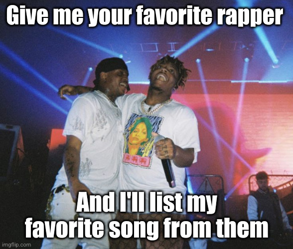 names people give me names | Give me your favorite rapper; And I'll list my favorite song from them | image tagged in ski and juice wrld,juice wrld,ski mask the slump god,ski,rap,music | made w/ Imgflip meme maker